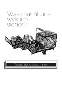 geöffnete Nähkästchen mit verschiedene Objekte drin: ein "Familienrezepte" Kochbuch, Maßband, Drahtzangen, Lippenstift, Kondome, ein BVG MonatsKarte, ein Schlüsselbund mit den Wörtern "bezahlbare Miete", ein Visum mit dem Wort "Bleiberecht", ein Handy mit eine neue SMS und ein Gesundsheitskarte. Text: "Was macht uns wirklich sicher? Toolkit für Aktivist_innen"